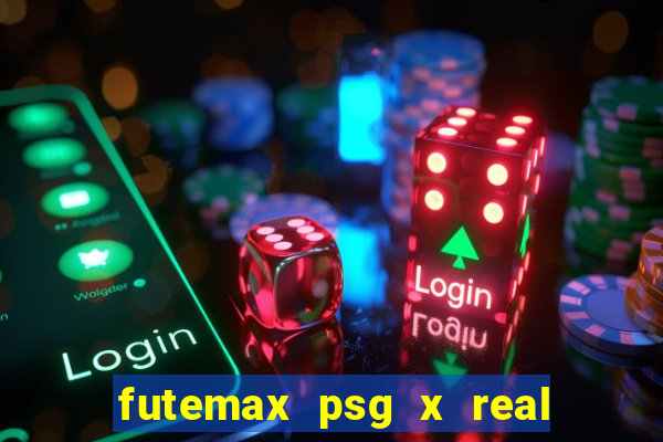 futemax psg x real madrid ao vivo